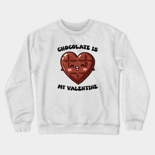 Chocolate Is My Valentine Crewneck Sweatshirt